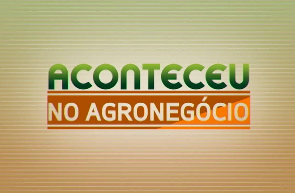 Aconteceu  no Agronegócio: destaques da semana